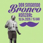 DER SINGENDE BRONCO / Klangfrische Konzert
